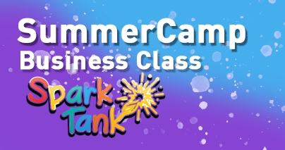 Business Class:SparkTank Summer Camp (2025-06-23 - 2025-08-01)